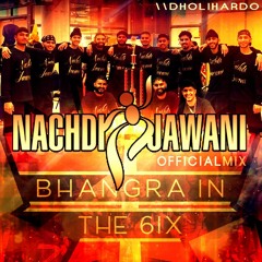 Official Nachdi Jawani Mix - Bhangra in the 6ix 2018 [1st Place]