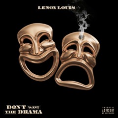 Lenox Louis - Don't Want The Drama ( Prod. By Lenox_Louis )