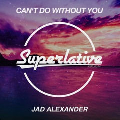 Jad Alexander - Can't Do Without You