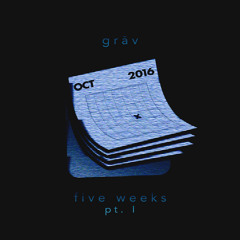 five weeks, pt. I