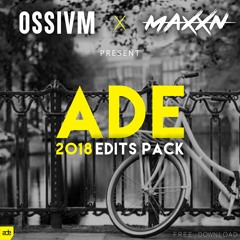 OSSIVM & MAXXN - ADE 2018 Edits Pack [OUT NOW!]