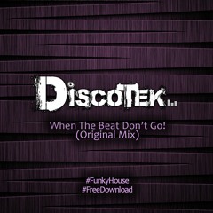 Discotek - When The Beat Don't Go (Original Mix) **FREE DOWNLOAD**