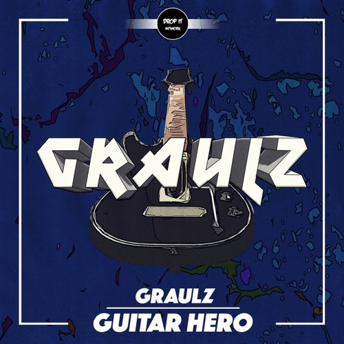 Graulz - Guitar Hero [DROP IT NETWORK EXCLUSIVE]