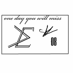 one day you will miss