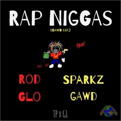 RodGlo- Rap Niggas (ft. Sparkz GAWD){GAWD MIX}