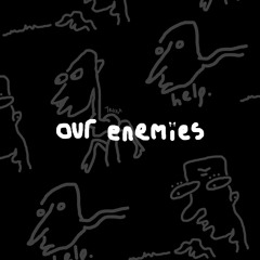 Our Enemies - CHANGES