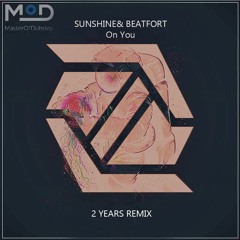 BeatFort & SUNSHINE - On You (2Years Remix)