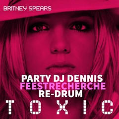 Britney Spears - Toxic 2018 (Dennis Beso Ft Feestrecherche RE - DRUM)(FREE DOWNLOAD = NO FILTER)