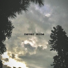 never mine