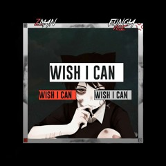 Zman X Eunoia Ville - Wish I Can (prod. Tone De Palma)