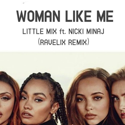 Little Mix ft. Nicki Minaj - Woman Like Me (RaveliX Remix)