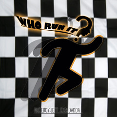 Who Run It ft Dan Dadda