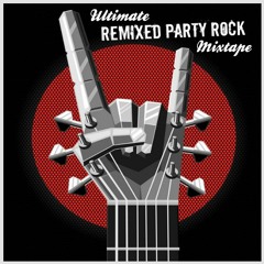 The Ultimate Remixed Party Rock Mixtape: EDM ROCK