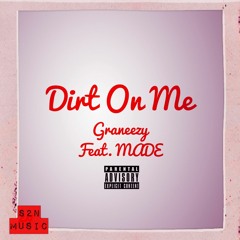 Graneezy - Dirt On Me (Feat. MADE)