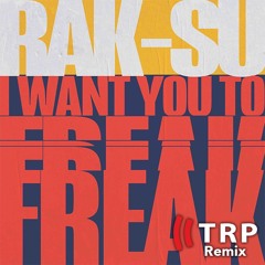 Rak - Su - I Want You To Freak (TRP Remix)