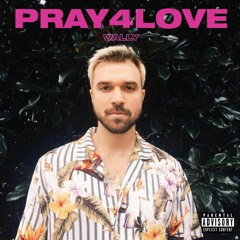 PRAY 4 LOVE ~ WALLY