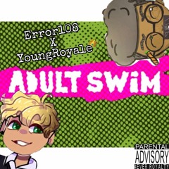 "Adult Swim" Error108 x YoungRoyale