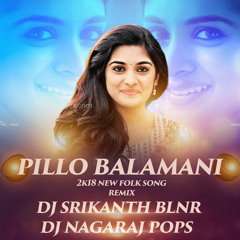 PILLO BALAMANI (2K18 NEW SONG) REMIX DJ SRIKANTH BLNR N DJ NAGARAJ POPS