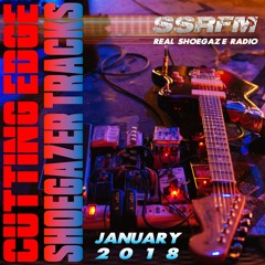 CUTTING EDGE SHOEGAZER TRACKS | JANUARY 2018 | SSRFM | Real Shoegaze Radio