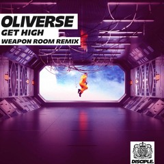 Oliverse - Get High (Weapon Room Remix)[FREE DOWNLOAD]