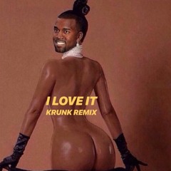 KANYE & LIL PUMP - I LOVE IT (KRUNK! REMIX)