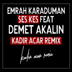Emrah Karaduman - Ses Kes Feat Demet Akalın (Kadir ACAR Remix)