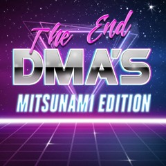 DMA's - The End (Mitsunami Edition)