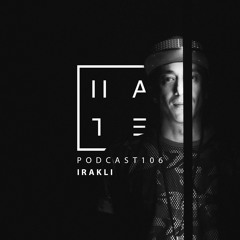 Irakli - HATE Podcast 106
