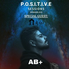 PS015 - AB+ presents P.O.S.I.T.I.V.E. SESSIONS - EPISODE.015 - Special Guest : "DJ T.K."