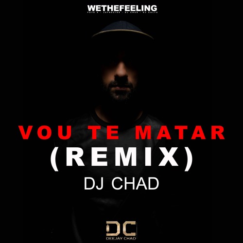 Vou te matar (Remix) - Dj Chad - 2018