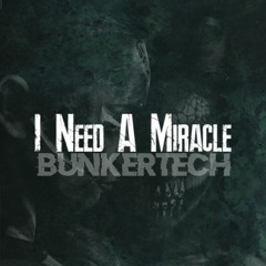 Bunkertech - I Need A Miracle (Edit) [FREE DOWNLOAD]