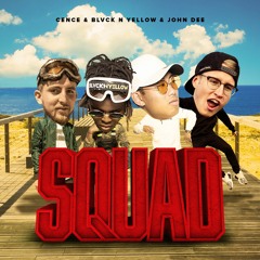 BLVCK N YELLOW, CENCE, JOHN DEE - SQUAD
