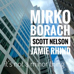 It's Not A Minor Thing - with Scott Nelson / guitar and Mirko Borach / bass