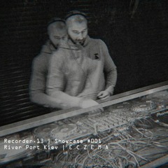 E C Z E M A - Recorder.13 Showcase #001 | River Port Kiev