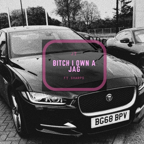 Bitch I Own A Jag