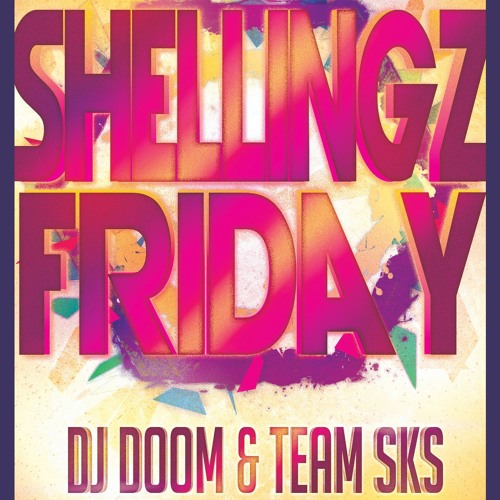 SHELLING FRIDAY FEATURING DJ BOOM AND TEAM SKS