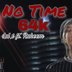 Lul X -No TIme Ft.(Raheem)