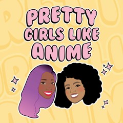 Pretty Girls Like Anime - Ep. 03 - Talking Diversity in Anime with Whytmanga!