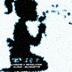 Kigare x Revolution Aloud - Silhouette