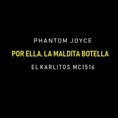 Por Ella La Maldita Botella Phantom Joyce
