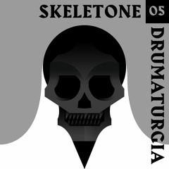Drum'a'turgia Podcast 005 - Skeletone