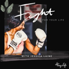 Fight For Your Life With Jessica Laine