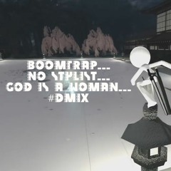 BoomTrap, No Stylist, God Is A Woman (D-Mix)