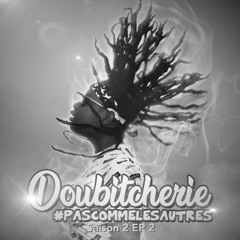 Doubitcherie #PasCommeLesAutres - S2 EP2