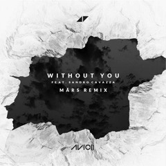 Avicii - Without You Ft. Sandro Cavazza (MÄRS Remix)