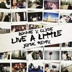 BONNIE X CLYDE - Live A Little (Joysic Remix) (CONTEST WINNER)