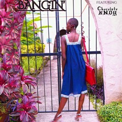 Bangin' x King Carlow ft. Chocolate KNDY