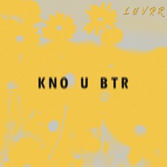 kno u btr