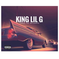 King Lil G - Under The Influence