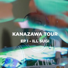 ILL SUGI | 🇯🇵 Kanazawa Tour Ep. 01 • Le Mellotron